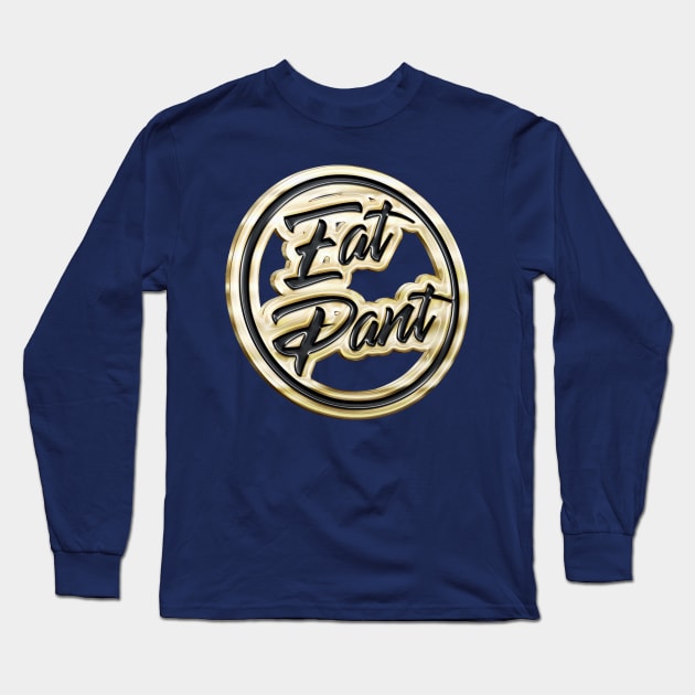 Eat Pant † Gold Pin Badge Design Long Sleeve T-Shirt by DankFutura